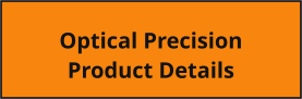 Optical Precision Product Details